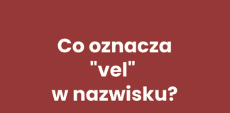 Co oznacza vel w nazwisku? Znaczenie, przykłady i pisownia